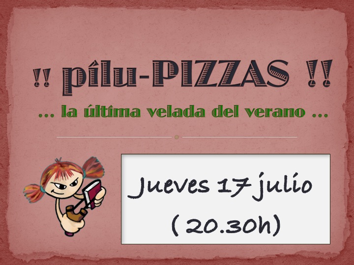 Este jueves 17 de julio nos despedimos de ustedes hasta septiembre, con la ÚLTIMA VELADA DE PILU-PIZZZZZAS DEL VERANO!!!!! Os esperamos a partir de 20.30h! L@s del pan